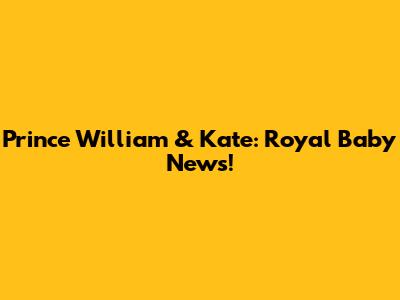 Prince William & Kate: Royal Baby News!