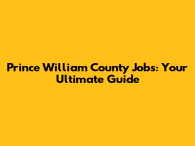 Prince William County Jobs: Your Ultimate Guide