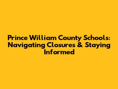 Prince William County Schools: Navigating Closures & Staying Informed