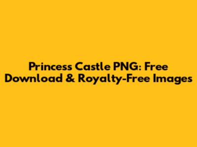 Princess Castle PNG: Free Download & Royalty-Free Images