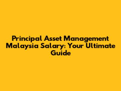 Principal Asset Management Malaysia Salary: Your Ultimate Guide