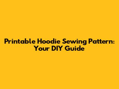 Printable Hoodie Sewing Pattern: Your DIY Guide
