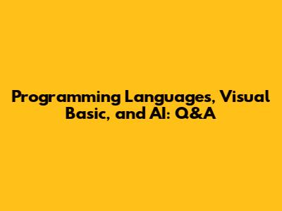 Programming Languages, Visual Basic, and AI: Q&A