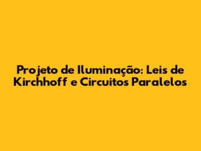 Projeto de Iluminação: Leis de Kirchhoff e Circuitos Paralelos