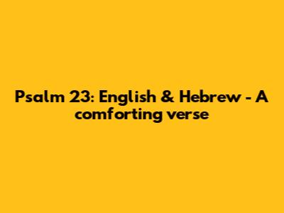 Psalm 23: English & Hebrew - A comforting verse