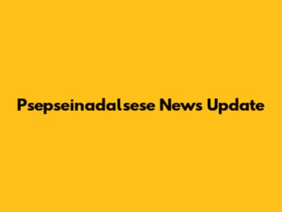 Psepseinadalsese News Update