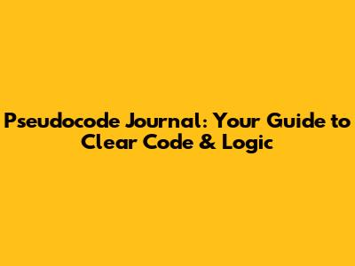 Pseudocode Journal: Your Guide to Clear Code & Logic