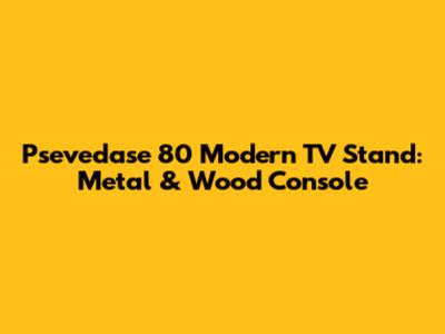 Psevedase 80" Modern TV Stand: Metal & Wood Console