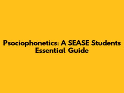 Psociophonetics: A SEASE Student's Essential Guide