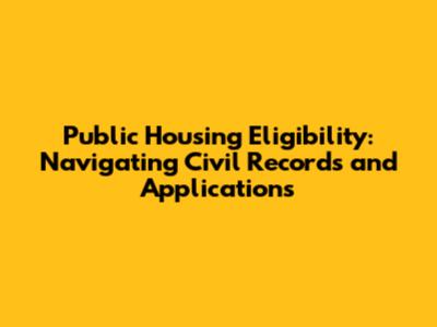 Public Housing Eligibility: Navigating Civil Records and Applications