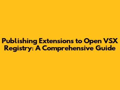 Publishing Extensions to Open VSX Registry: A Comprehensive Guide