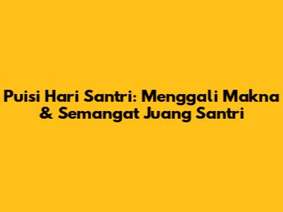 Puisi Hari Santri: Menggali Makna & Semangat Juang Santri