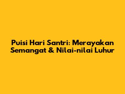 Puisi Hari Santri: Merayakan Semangat & Nilai-nilai Luhur
