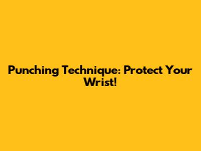 Punching Technique: Protect Your Wrist!