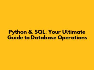 Python & SQL: Your Ultimate Guide to Database Operations