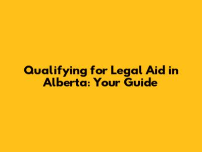 Qualifying for Legal Aid in Alberta: Your Guide