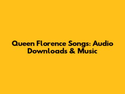 Queen Florence Songs: Audio Downloads & Music