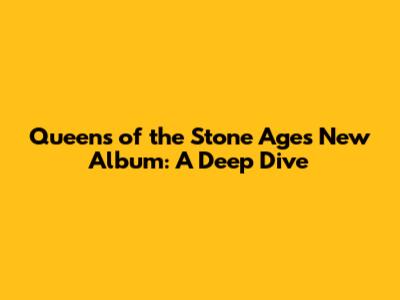 Queens of the Stone Age's New Album: A Deep Dive