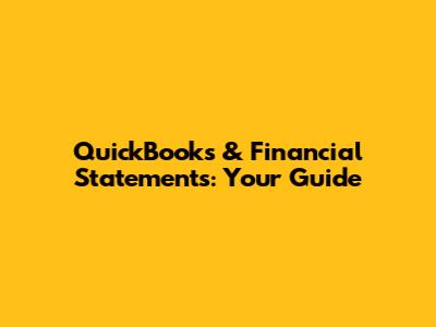 QuickBooks & Financial Statements: Your Guide
