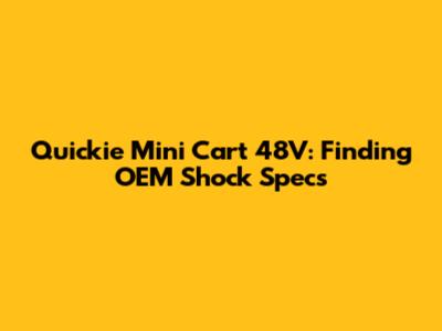 Quickie Mini Cart 48V: Finding OEM Shock Specs