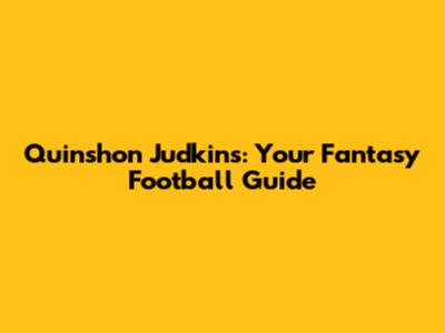 Quinshon Judkins: Your Fantasy Football Guide