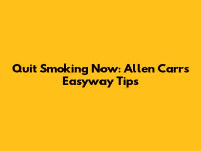 Quit Smoking Now: Allen Carr's Easyway Tips