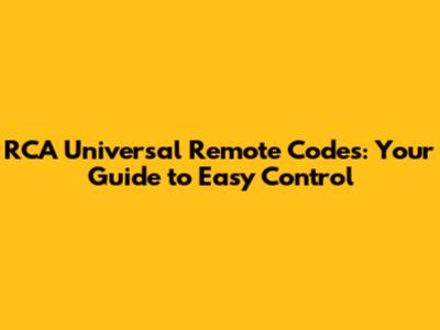 RCA Universal Remote Codes: Your Guide to Easy Control