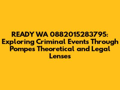 READY WA 0882015283795: Exploring Criminal Events Through Pompe's Theoretical and Legal Lenses