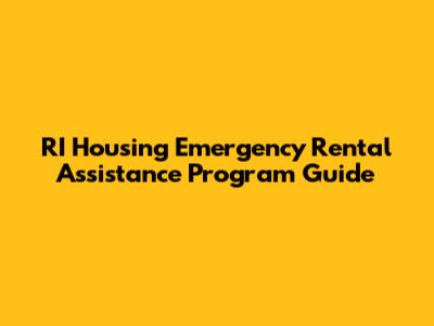 RI Housing Emergency Rental Assistance Program Guide