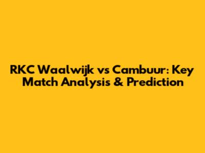 RKC Waalwijk vs Cambuur: Key Match Analysis & Prediction