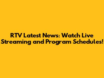 RTV Latest News: Watch Live Streaming and Program Schedules!