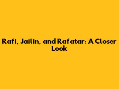 Rafi, Jailin, and Rafatar: A Closer Look