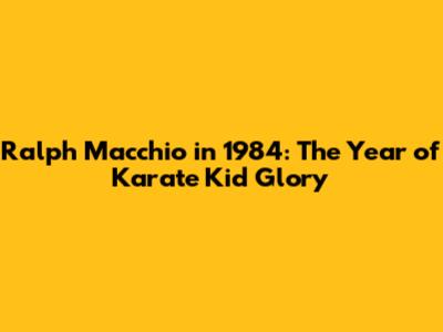 Ralph Macchio in 1984: The Year of 'Karate Kid' Glory