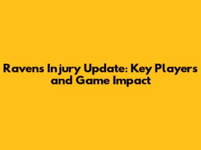 Ravens Injury Update: Key Players and Game Impact