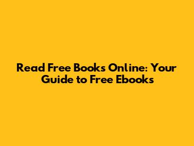 Read Free Books Online: Your Guide to Free Ebooks