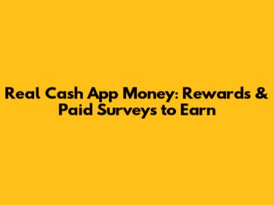 Real Cash App Money: Rewards & Paid Surveys to Earn