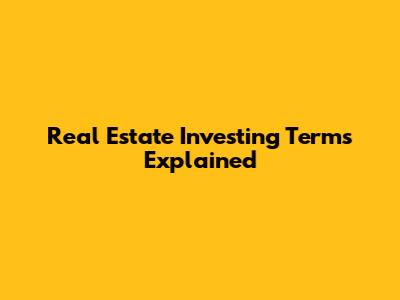 Real Estate Investing Terms Explained