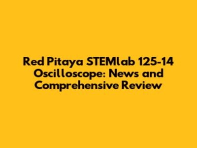 Red Pitaya STEMlab 125-14 Oscilloscope: News and Comprehensive Review
