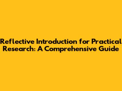 Reflective Introduction for Practical Research: A Comprehensive Guide