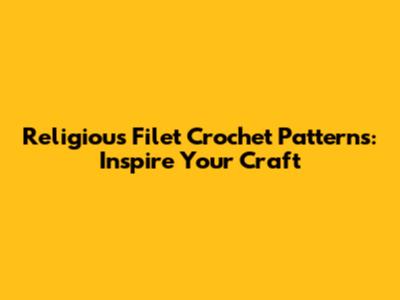 Religious Filet Crochet Patterns: Inspire Your Craft