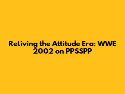 Reliving the Attitude Era: WWE 2002 on PPSSPP
