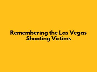 Remembering the Las Vegas Shooting Victims