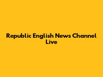 Republic English News Channel Live