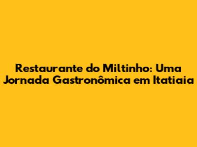 Restaurante do Miltinho: Uma Jornada Gastronômica em Itatiaia