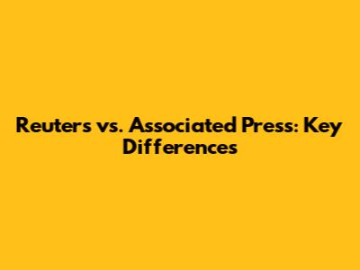 Reuters vs. Associated Press: Key Differences