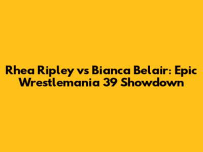 Rhea Ripley vs Bianca Belair: Epic Wrestlemania 39 Showdown