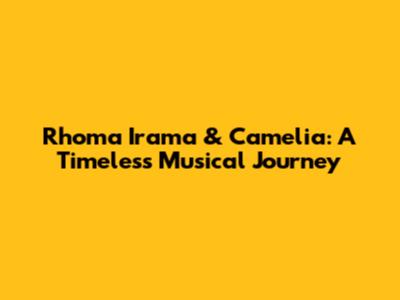 Rhoma Irama & Camelia: A Timeless Musical Journey