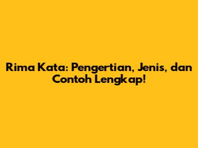 Rima Kata: Pengertian, Jenis, dan Contoh Lengkap!