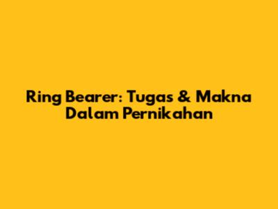 Ring Bearer: Tugas & Makna Dalam Pernikahan