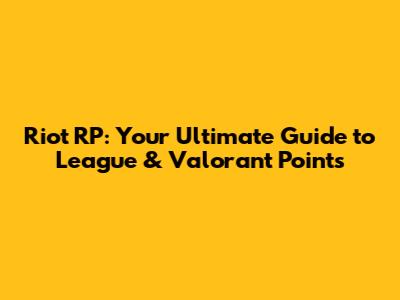 Riot RP: Your Ultimate Guide to League & Valorant Points